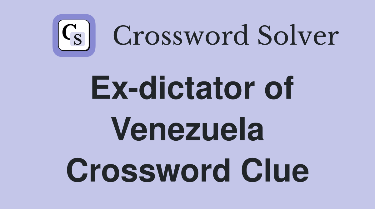 Ex-dictator of Venezuela Crossword Clue
