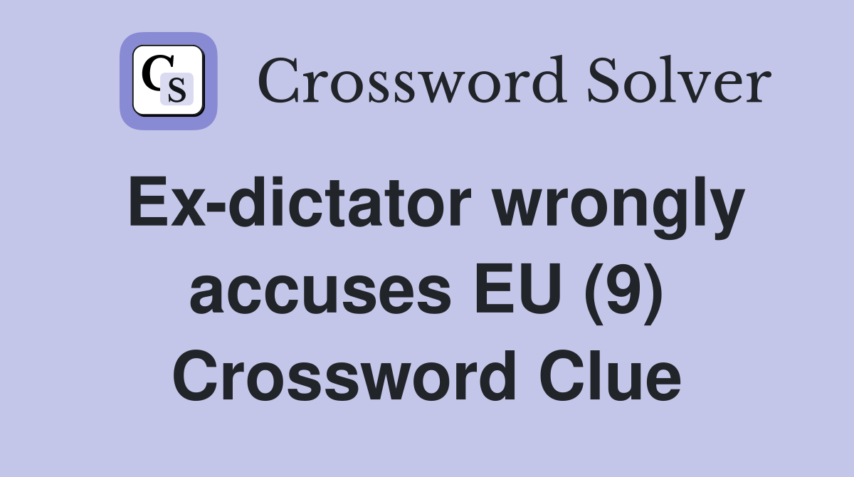 Ex-dictator wrongly accuses EU (9) Crossword Clue