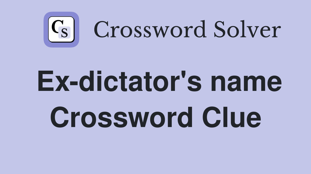 Ex-dictator's name Crossword Clue