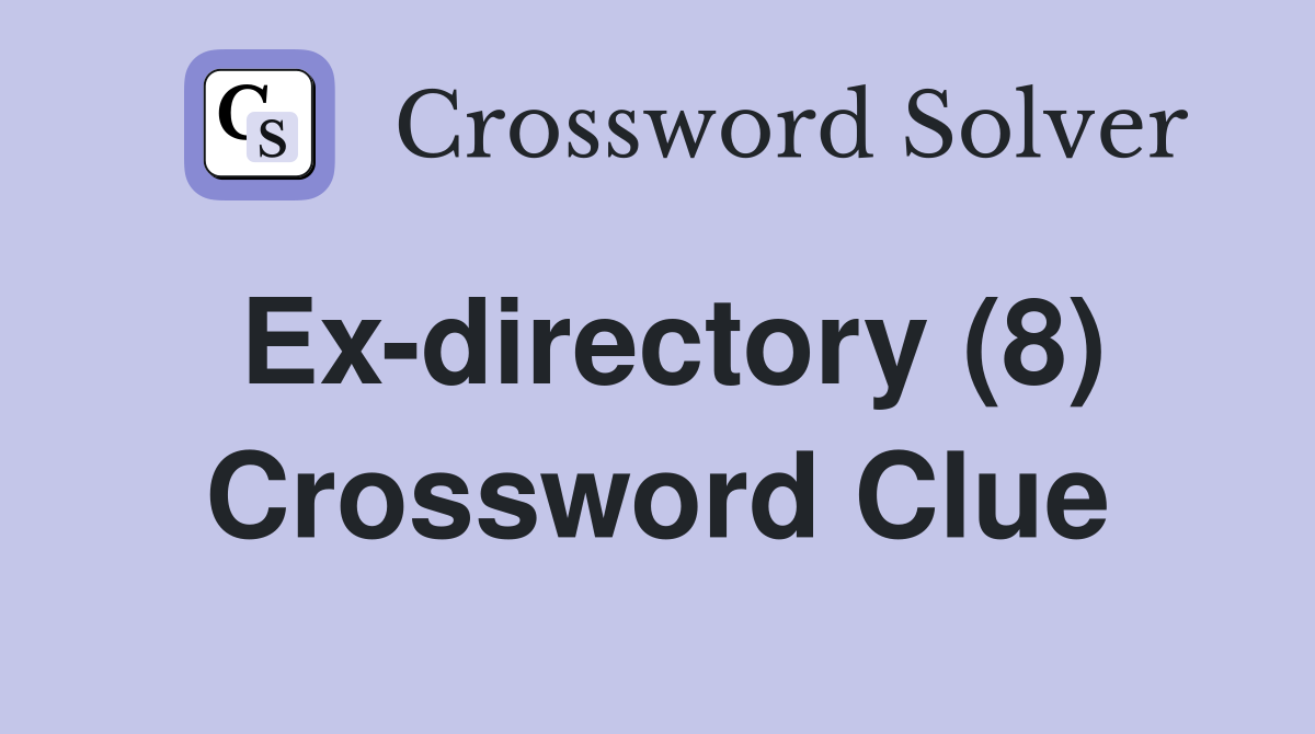 Ex-directory (8) Crossword Clue