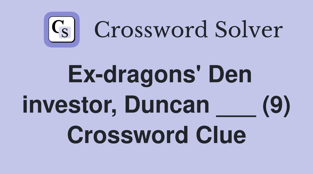 Ex-dragons' Den investor, Duncan ___ (9) Crossword Clue