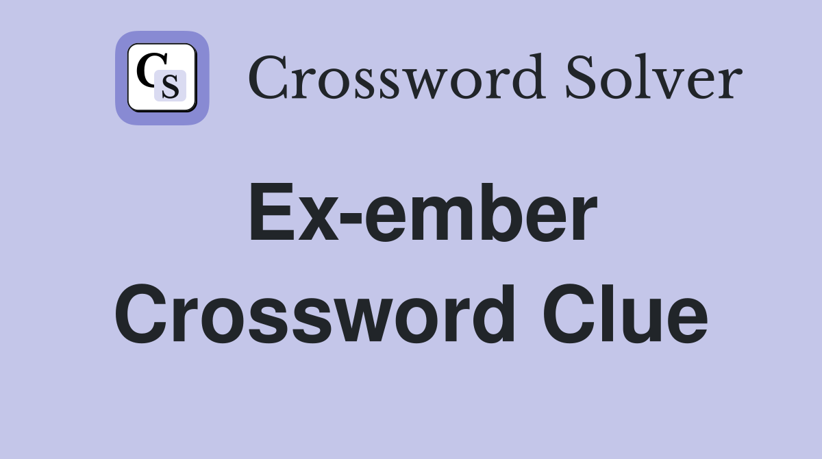 Ex-ember Crossword Clue