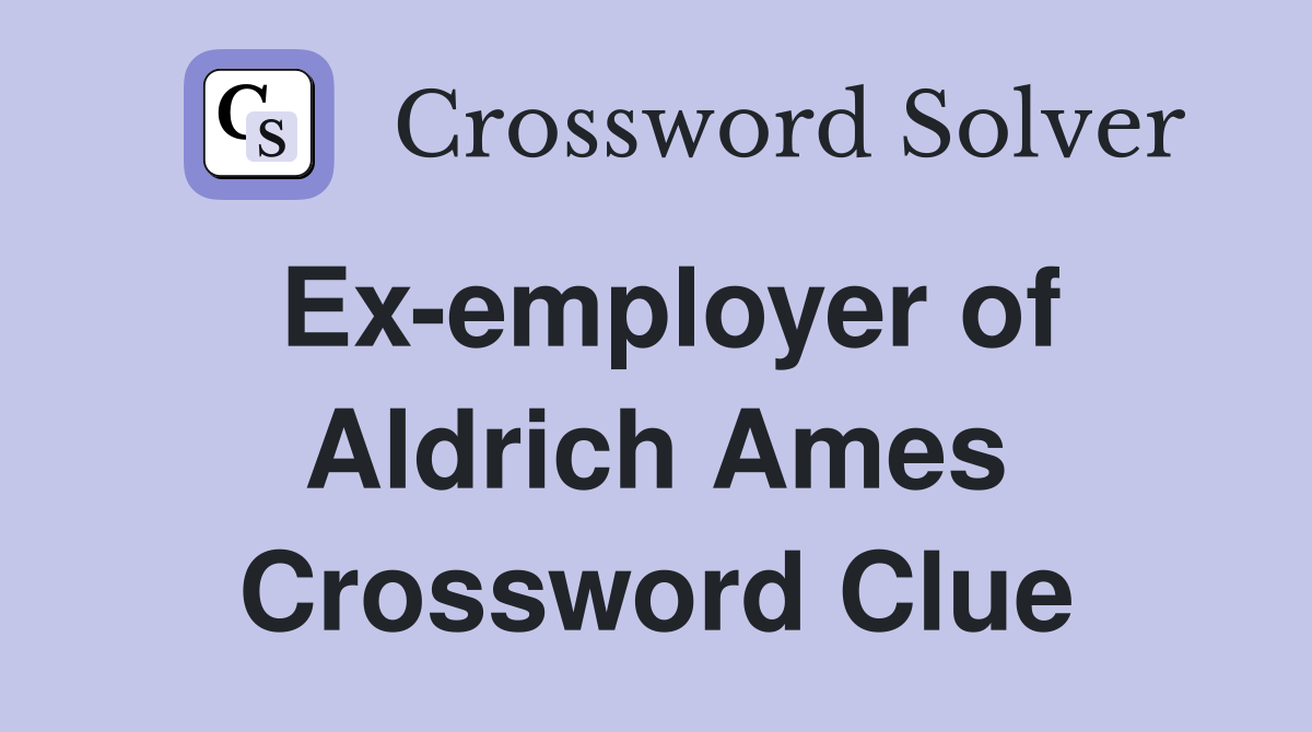 Ex-employer of Aldrich Ames Crossword Clue