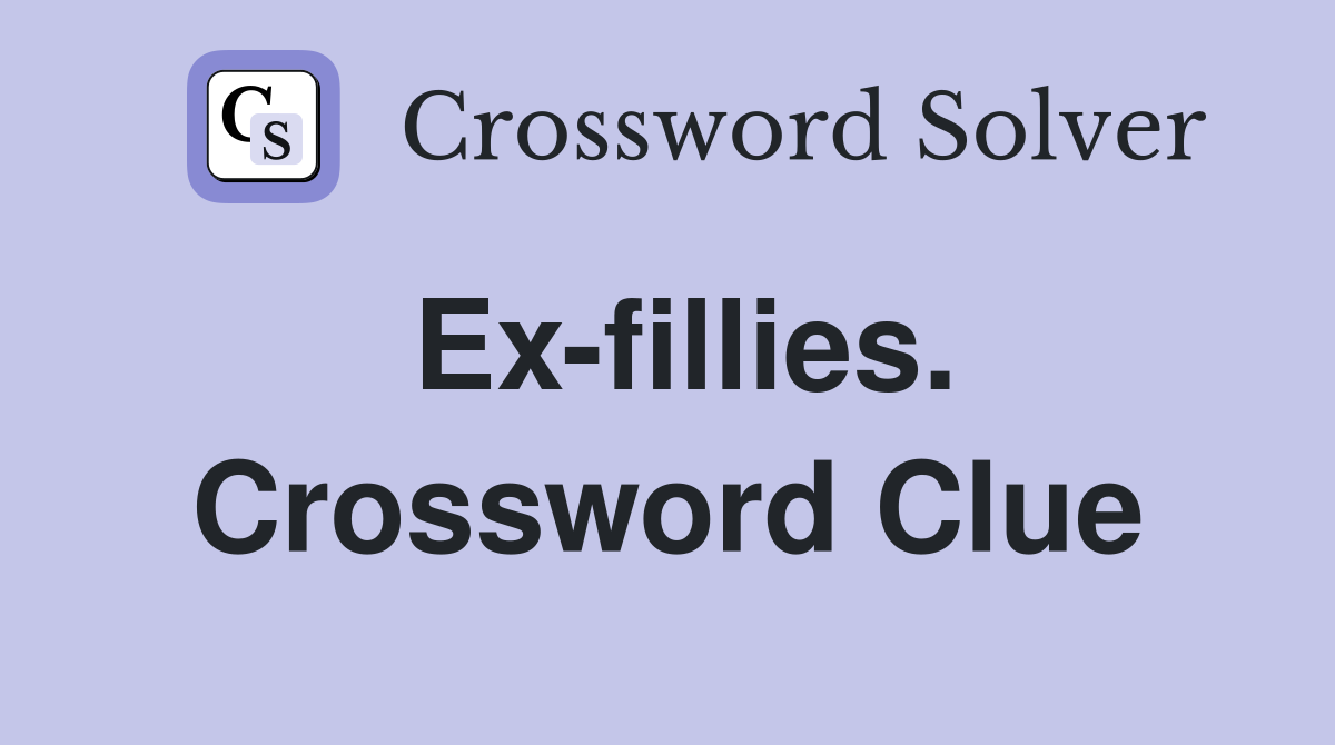 Ex-fillies. Crossword Clue