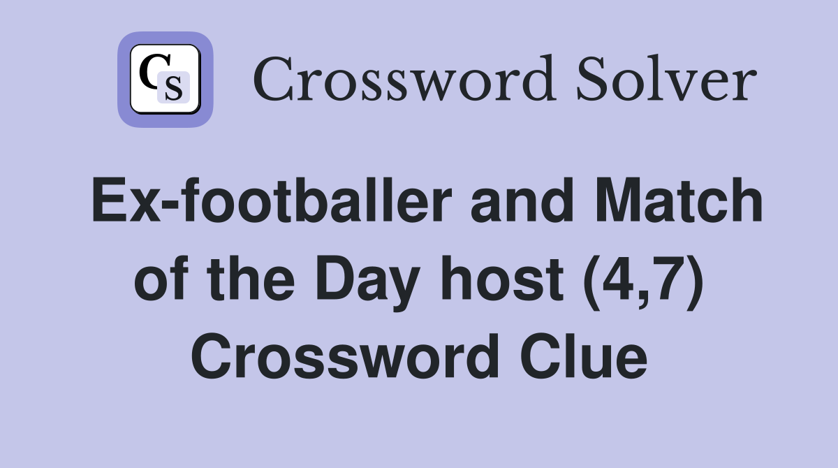 Ex-footballer and Match of the Day host (4,7) Crossword Clue