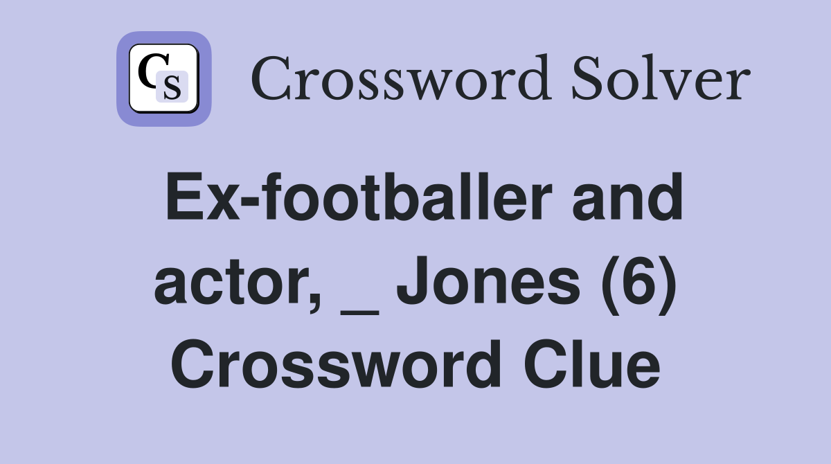 Ex-footballer and actor, _ Jones (6) Crossword Clue