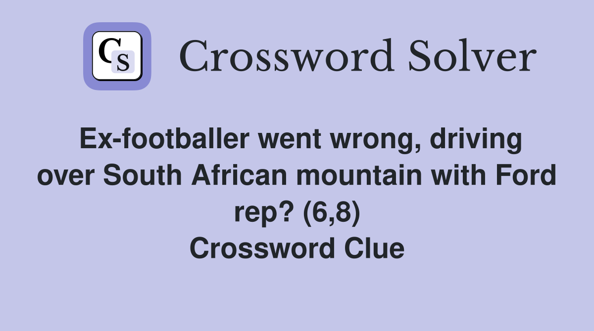 Ex-footballer went wrong, driving over South African mountain with Ford rep? (6,8) Crossword Clue