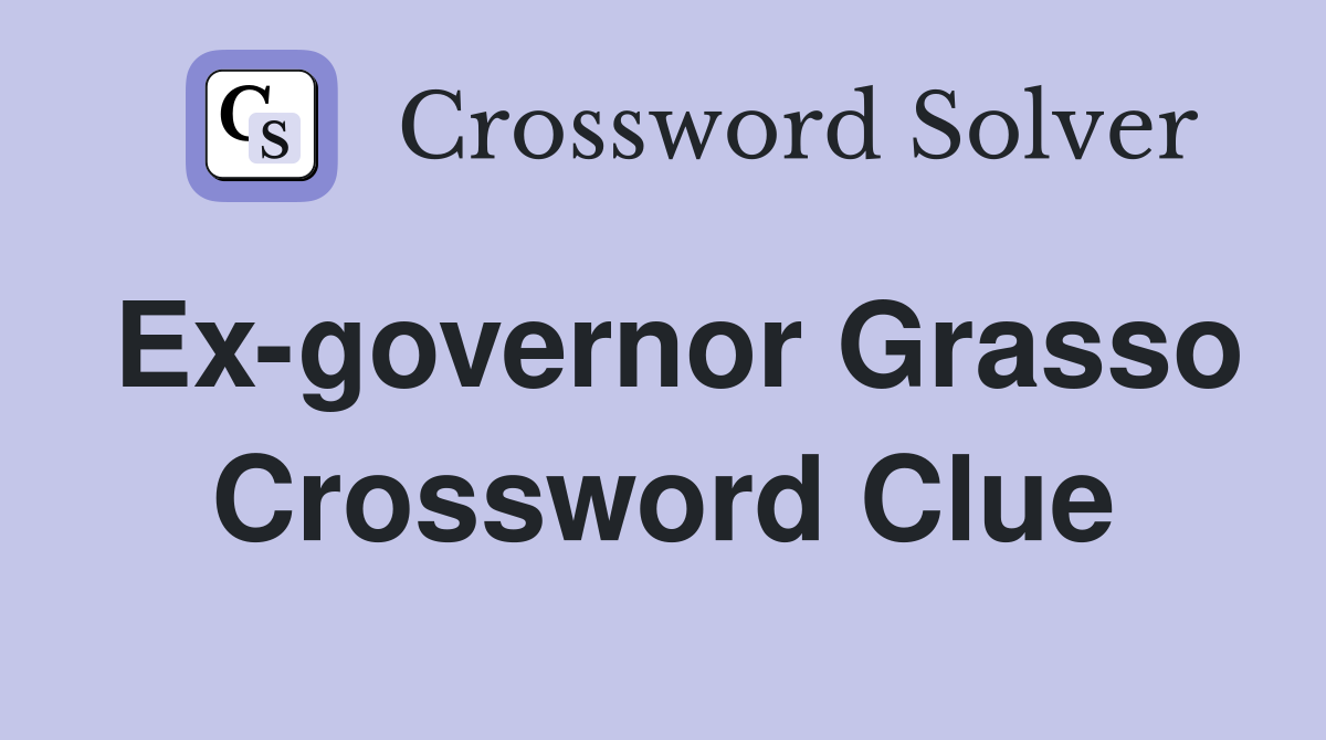 Ex-governor Grasso Crossword Clue