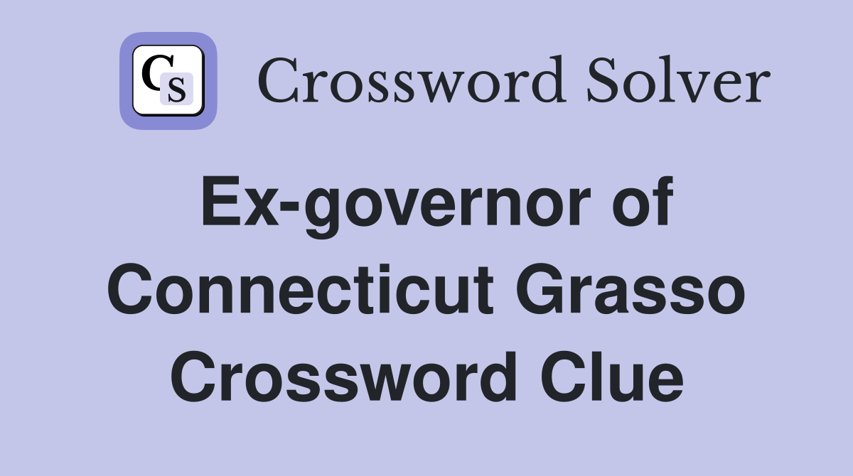 Ex-governor of Connecticut Grasso Crossword Clue