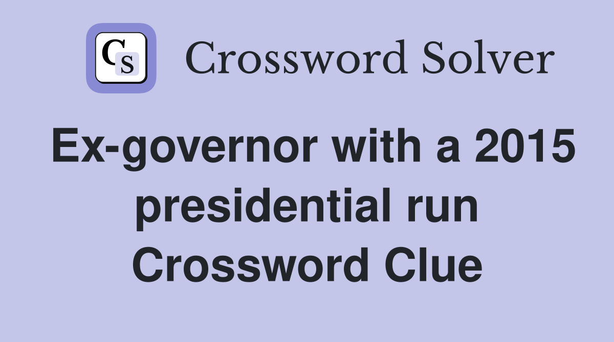 Ex-governor with a 2015 presidential run Crossword Clue