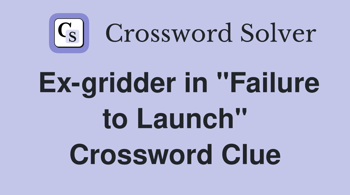 Ex-gridder in "Failure to Launch" Crossword Clue