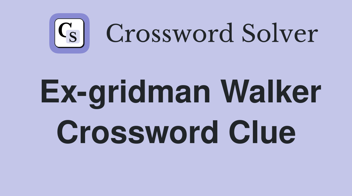 Ex-gridman Walker Crossword Clue