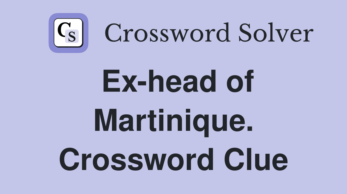 Ex-head of Martinique. Crossword Clue