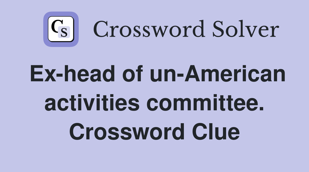 Ex-head of un-American activities committee. Crossword Clue