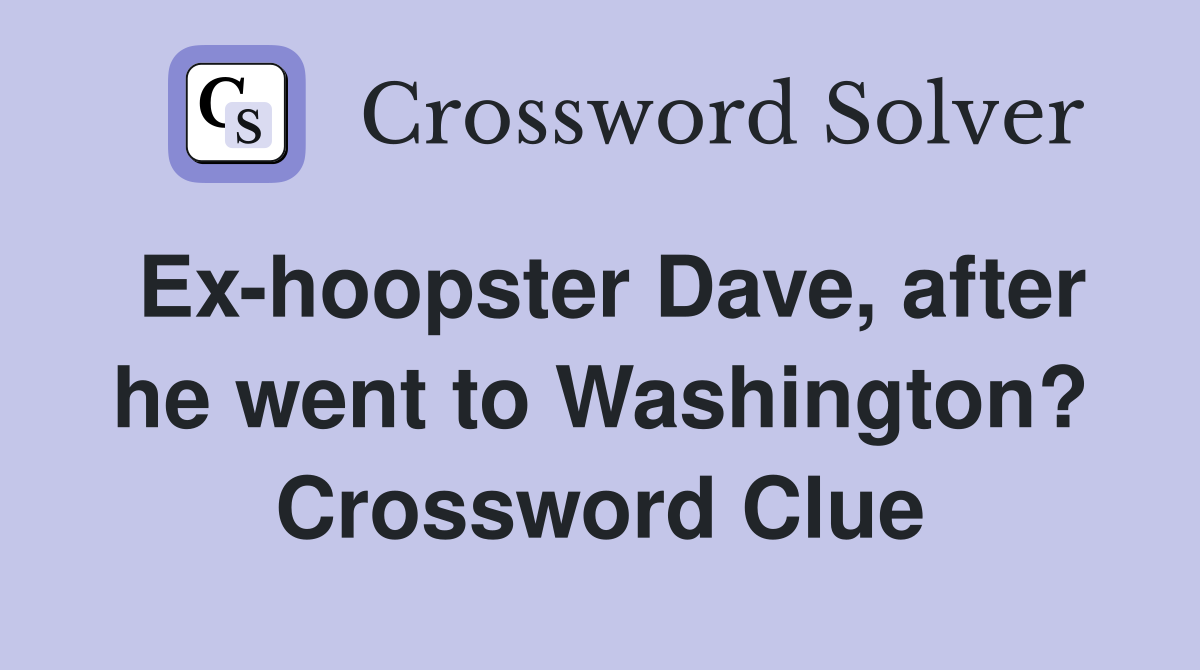 Ex-hoopster Dave, after he went to Washington? Crossword Clue