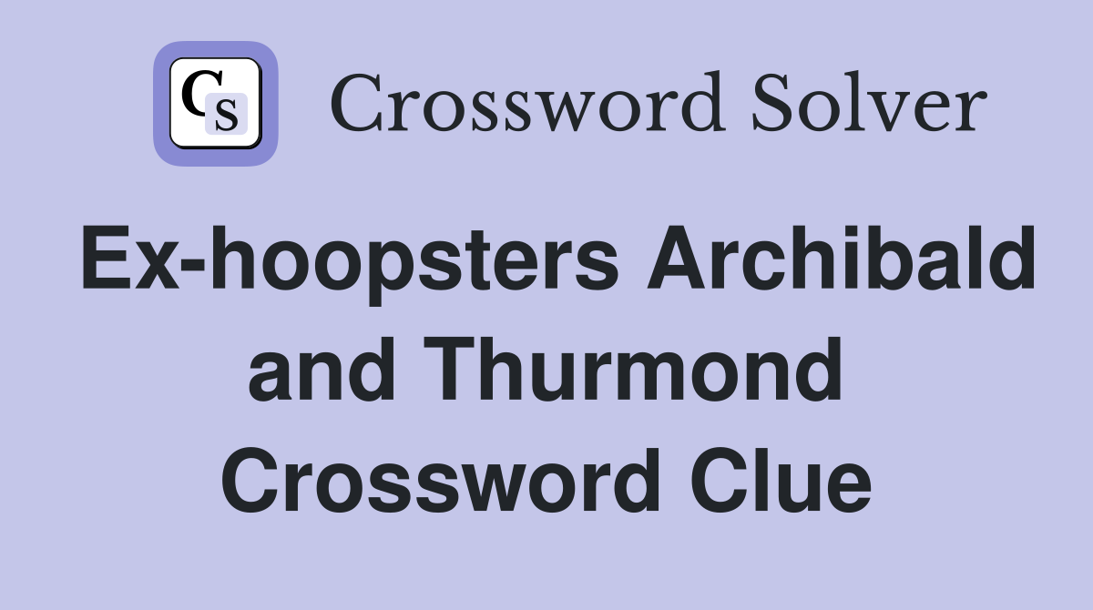 Ex-hoopsters Archibald and Thurmond Crossword Clue