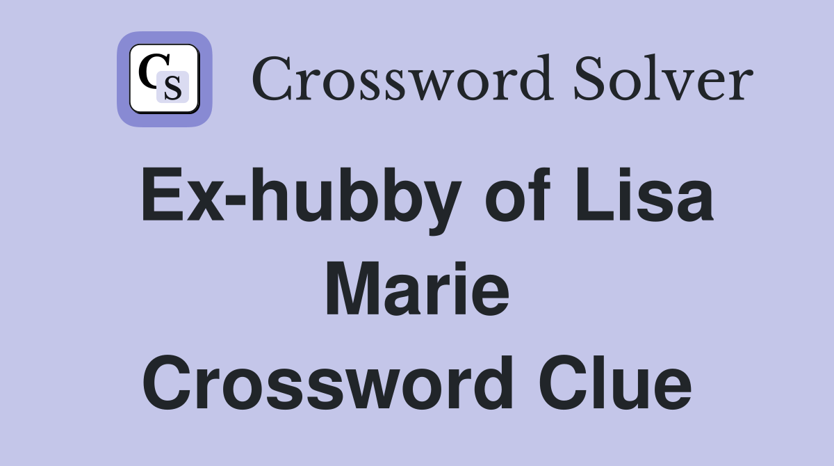 Ex-hubby of Lisa Marie Crossword Clue