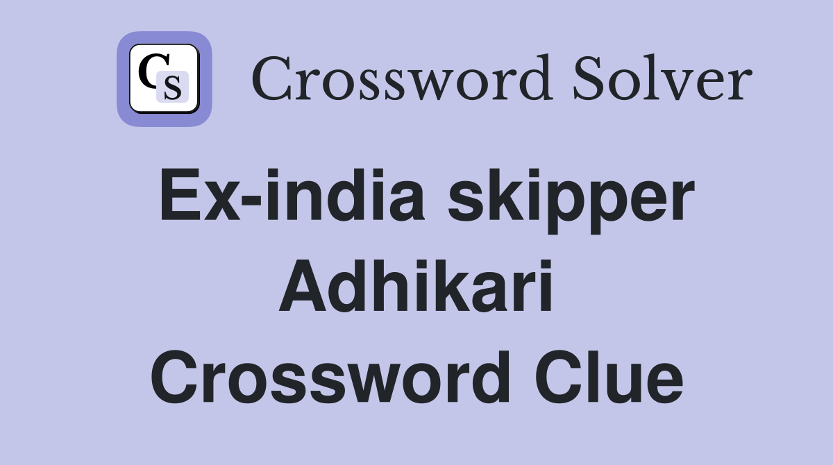 Ex-india skipper Adhikari Crossword Clue