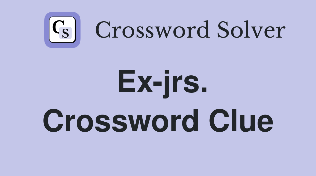 Ex-jrs. Crossword Clue