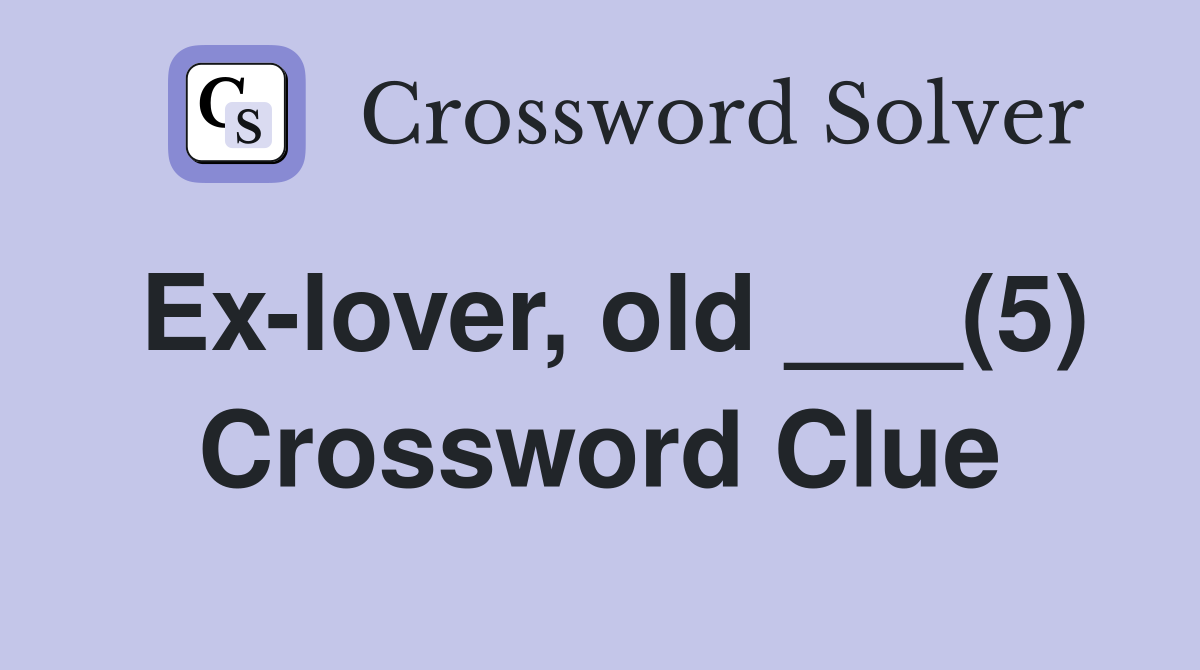 Ex-lover, old ___(5) Crossword Clue
