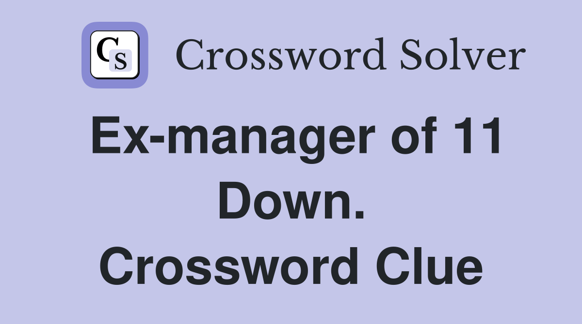 Ex-manager of 11 Down. Crossword Clue