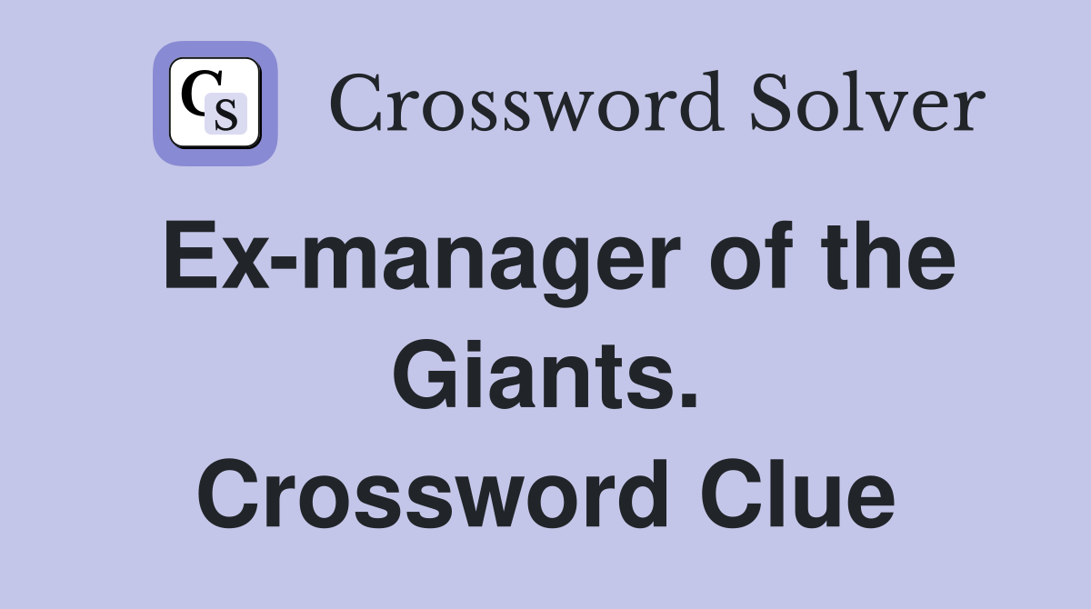 Ex-manager of the Giants. Crossword Clue