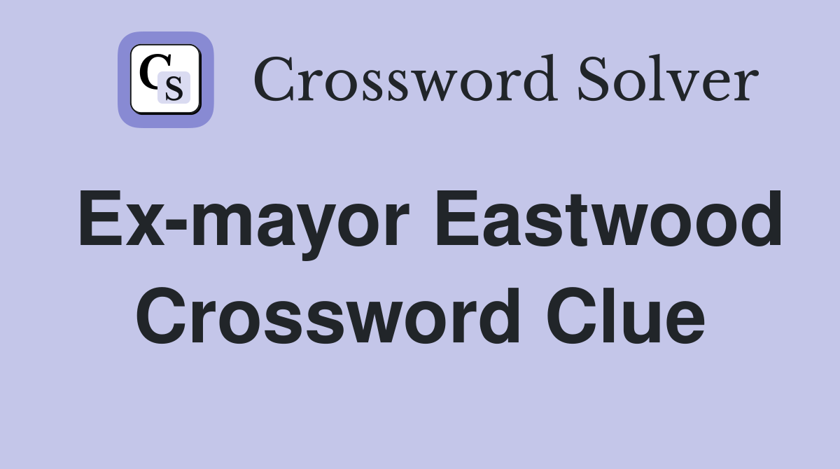 Ex-mayor Eastwood Crossword Clue