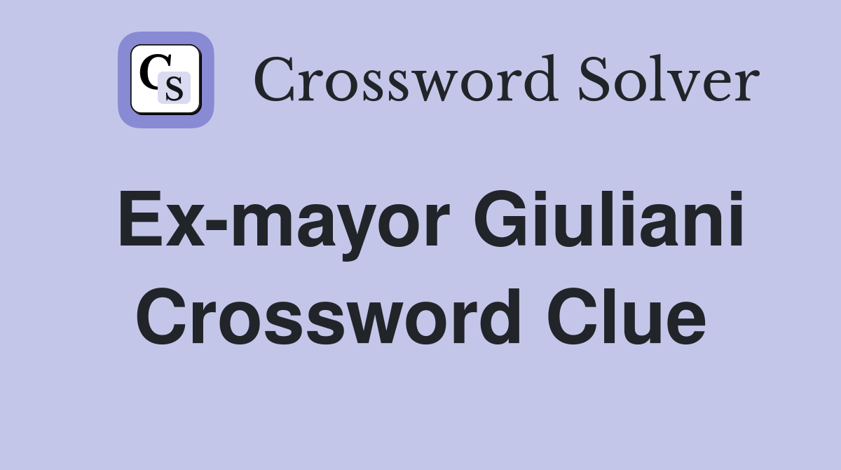 Ex-mayor Giuliani Crossword Clue
