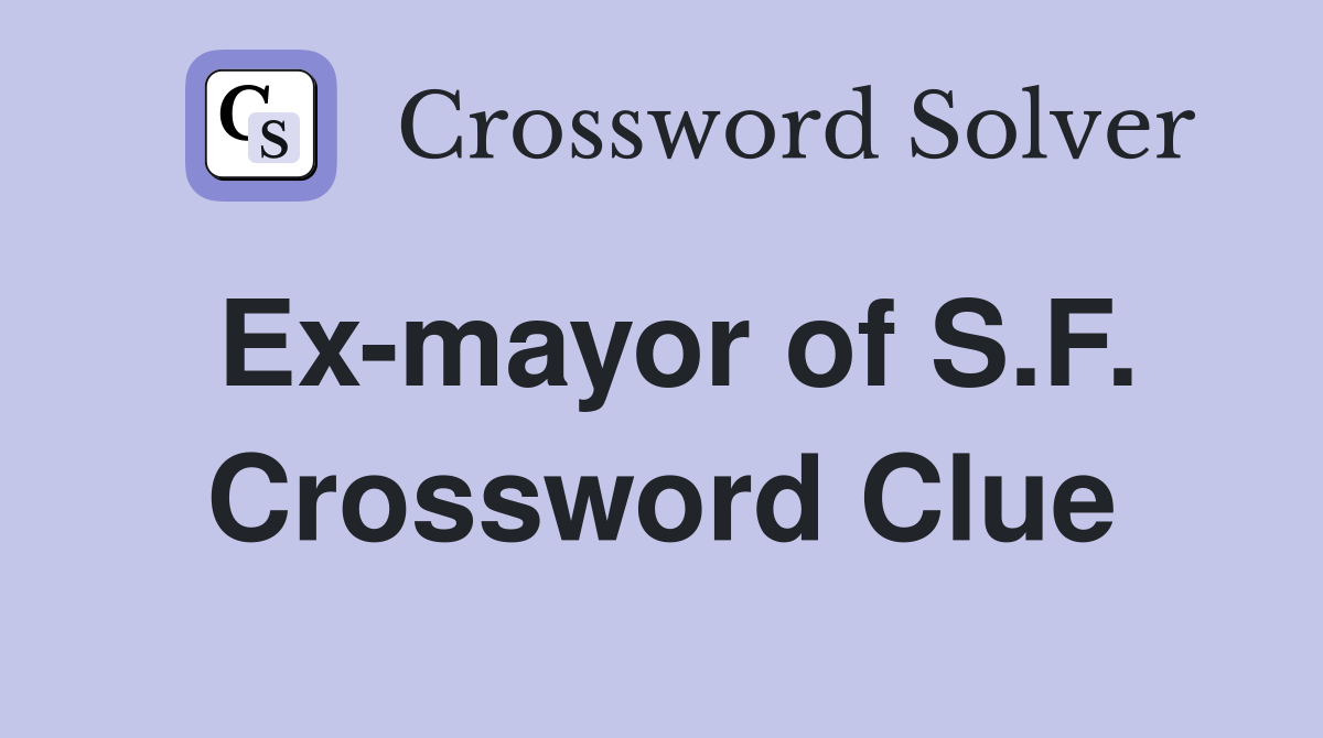 Ex-mayor of S.F. Crossword Clue