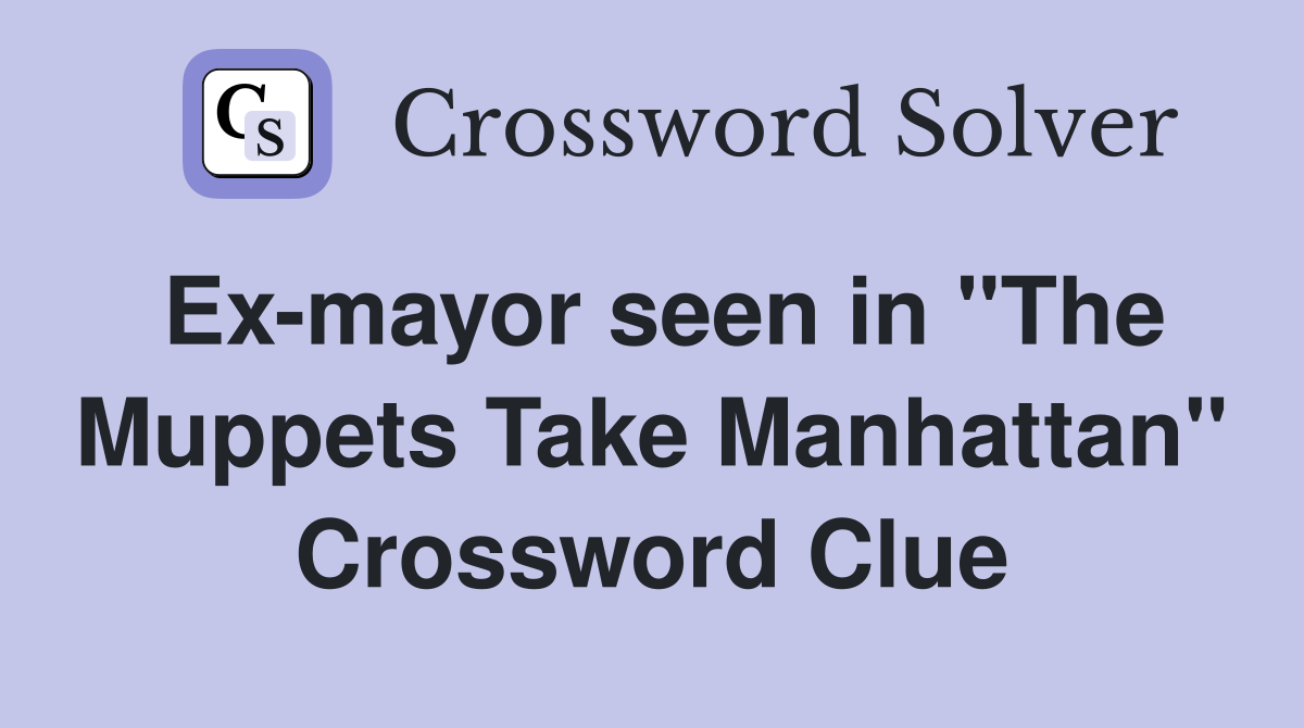 Ex-mayor seen in "The Muppets Take Manhattan" Crossword Clue