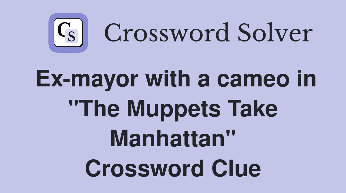 Ex-mayor with a cameo in "The Muppets Take Manhattan" Crossword Clue