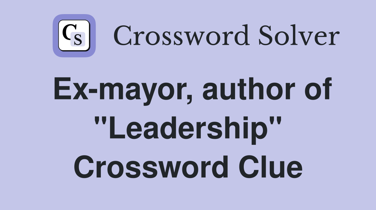 Ex-mayor, author of "Leadership" Crossword Clue