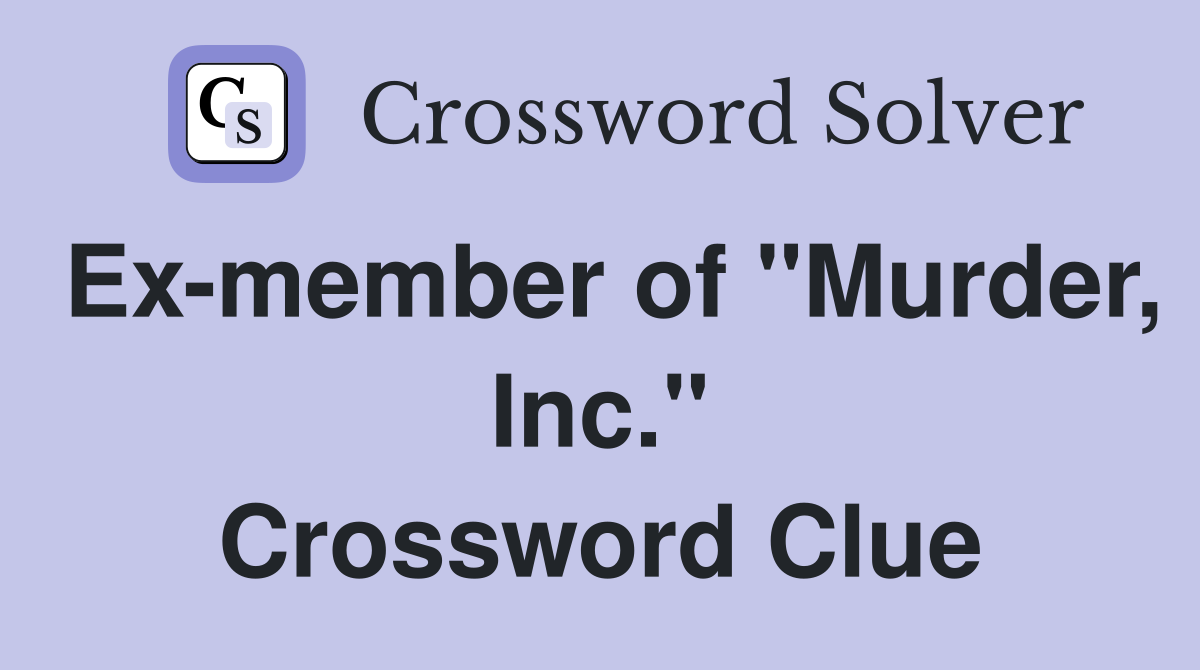 Ex-member of "Murder, Inc." Crossword Clue