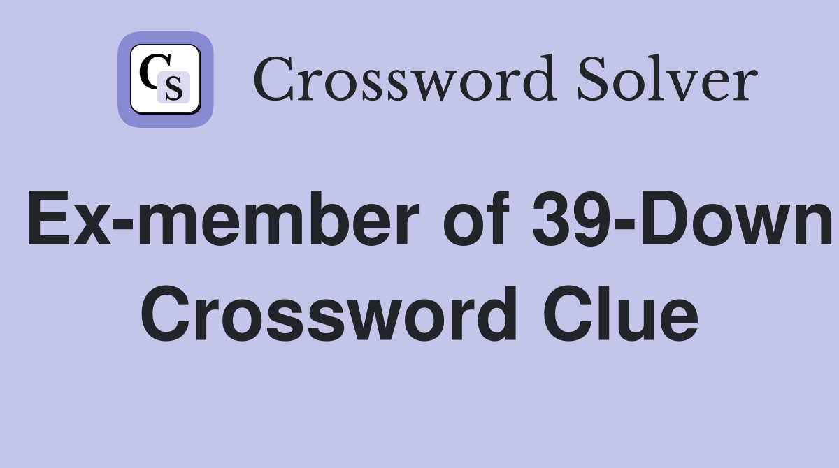 Ex-member of 39-Down Crossword Clue