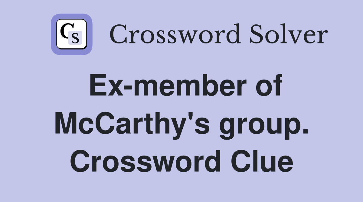 Ex-member of McCarthy's group. Crossword Clue