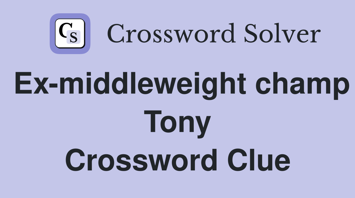 Ex-middleweight champ Tony Crossword Clue