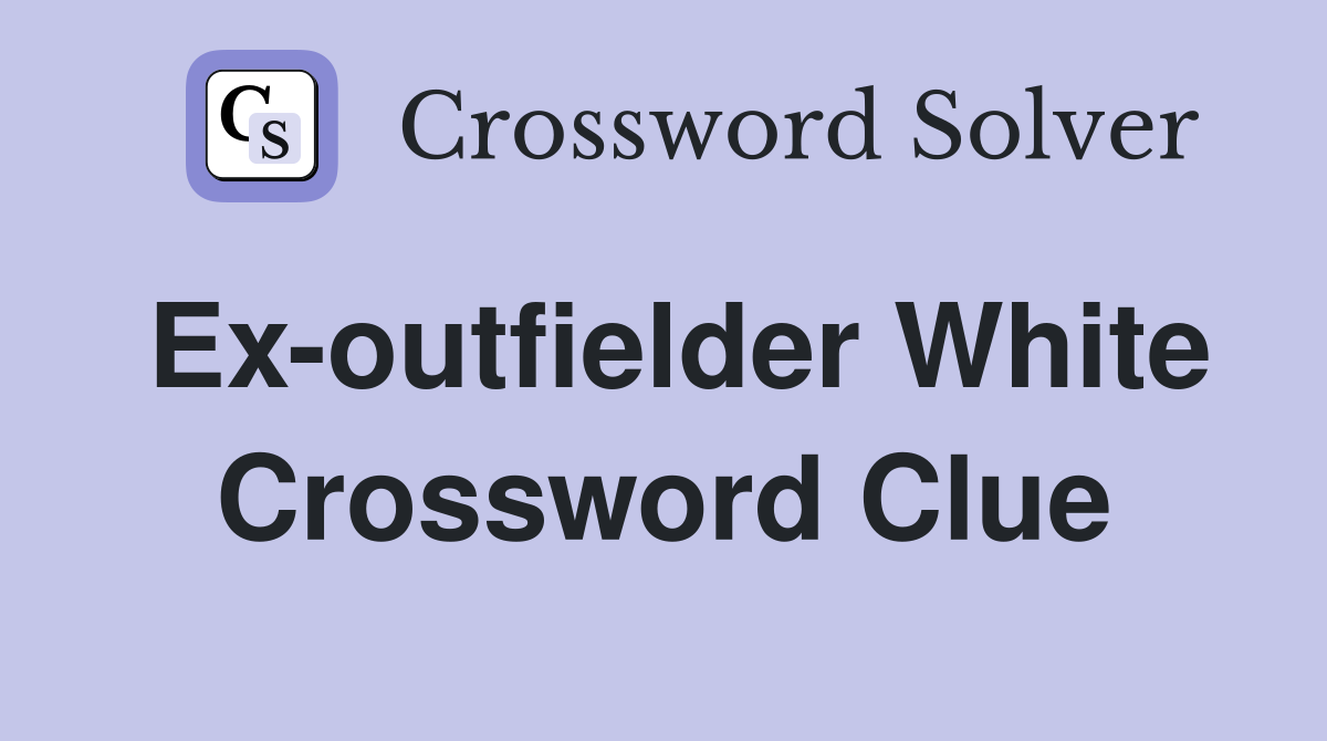 Ex-outfielder White Crossword Clue