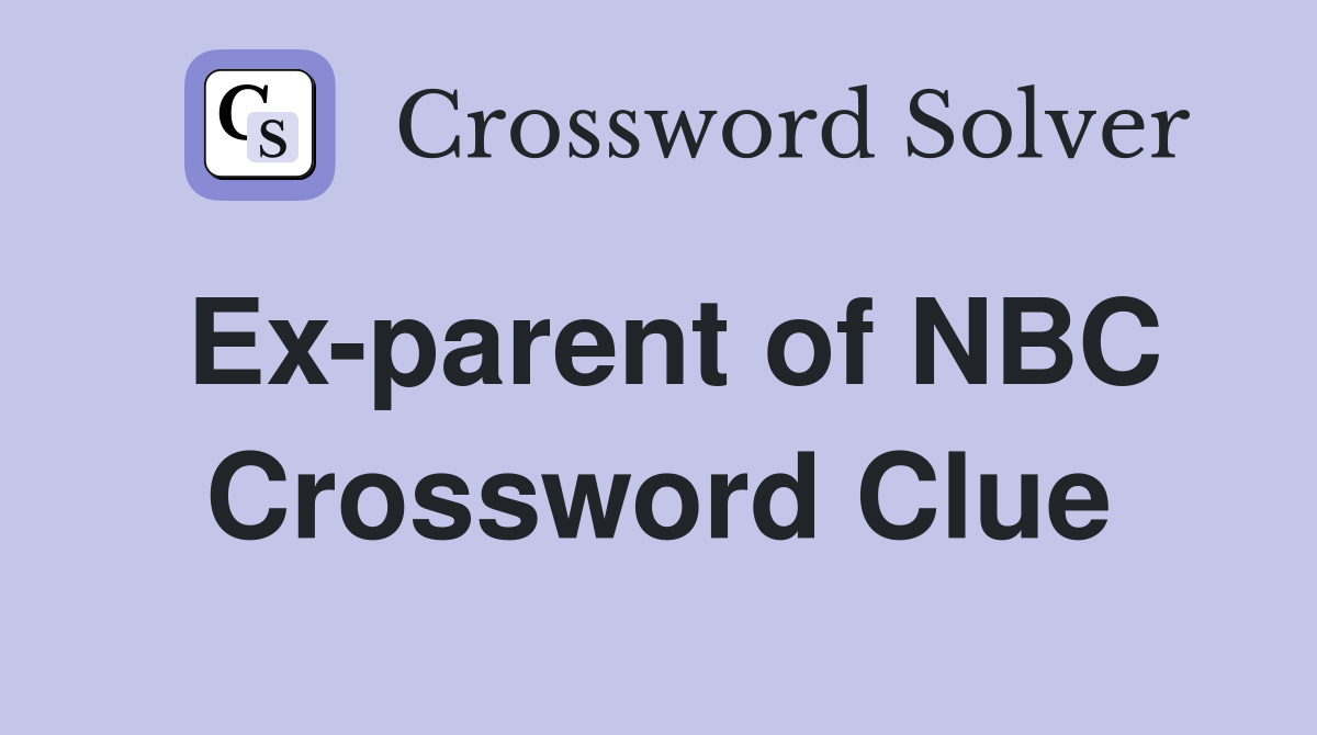 Ex-parent of NBC Crossword Clue