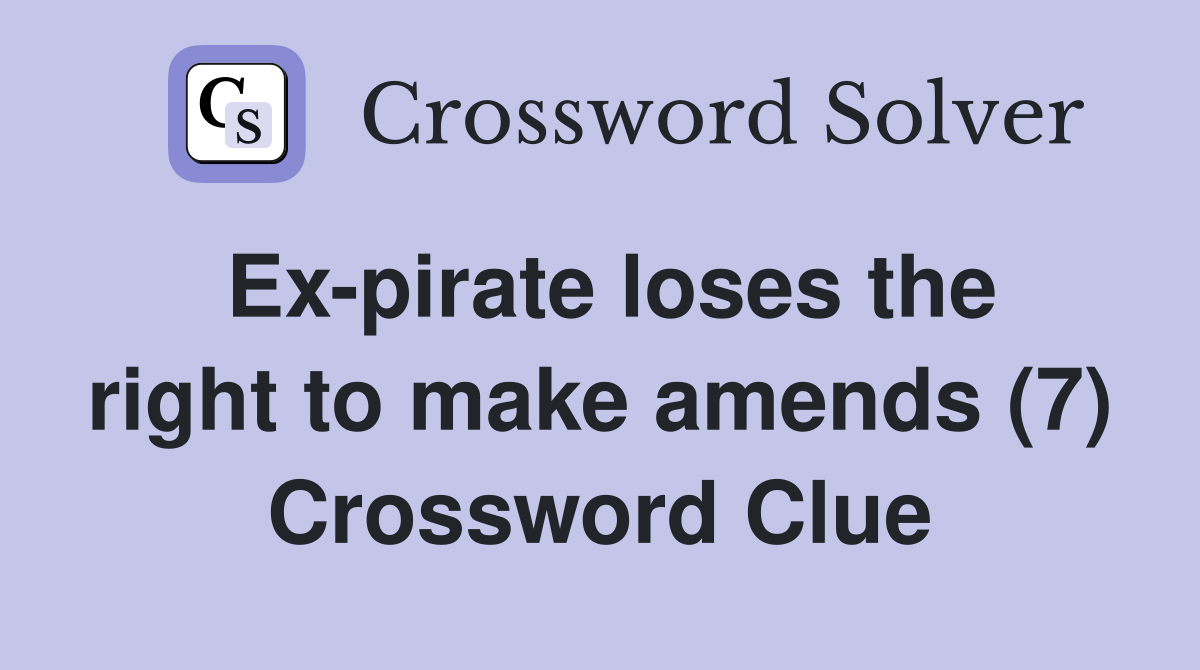 Ex-pirate loses the right to make amends (7) Crossword Clue