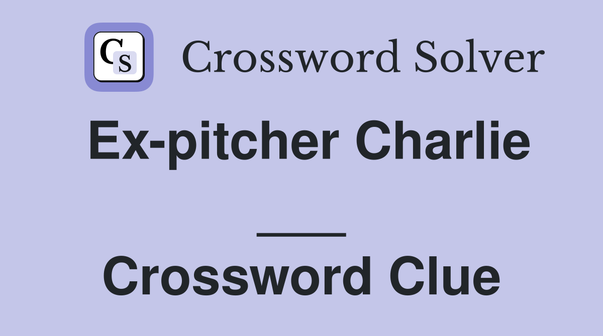 Ex-pitcher Charlie ___ Crossword Clue