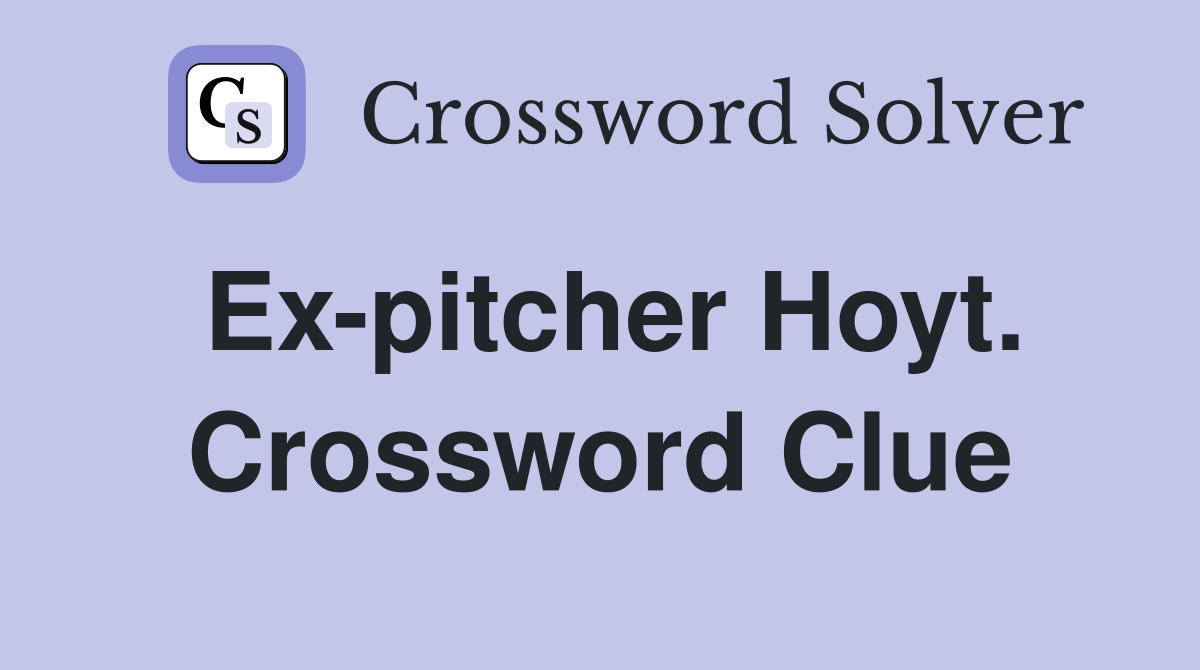 Ex-pitcher Hoyt. Crossword Clue