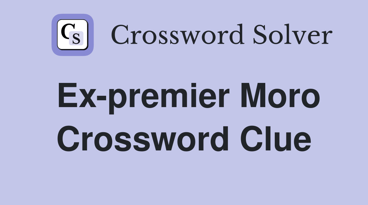 Ex-premier Moro Crossword Clue