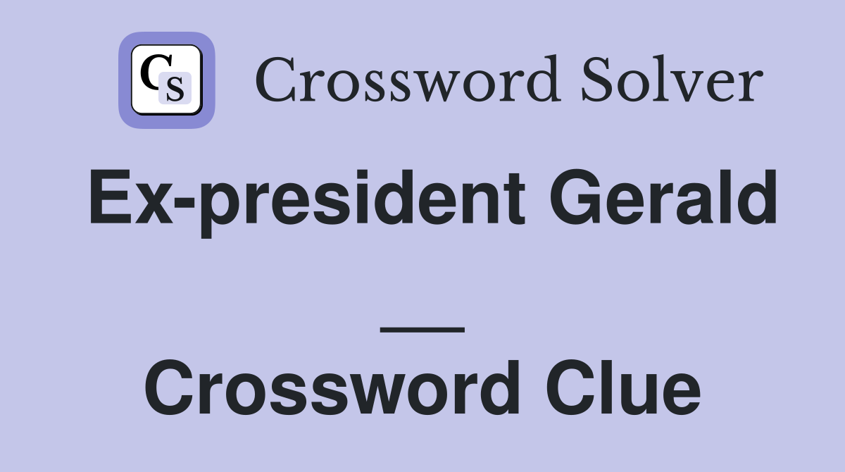Ex-president Gerald __ Crossword Clue