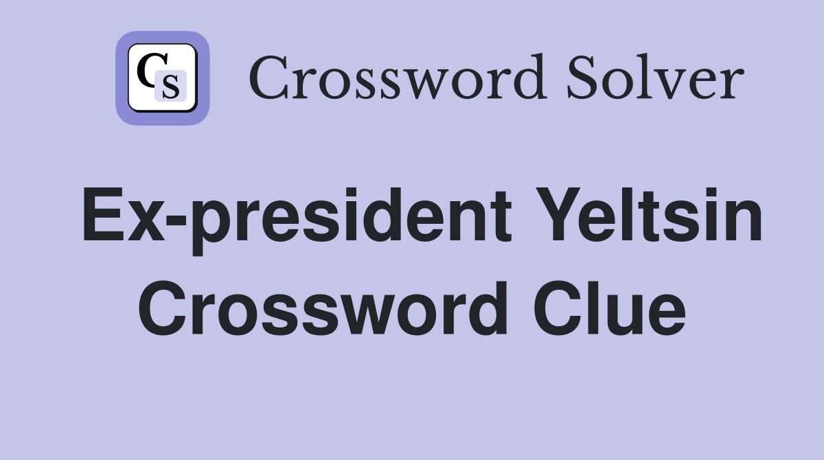 Ex-president Yeltsin Crossword Clue