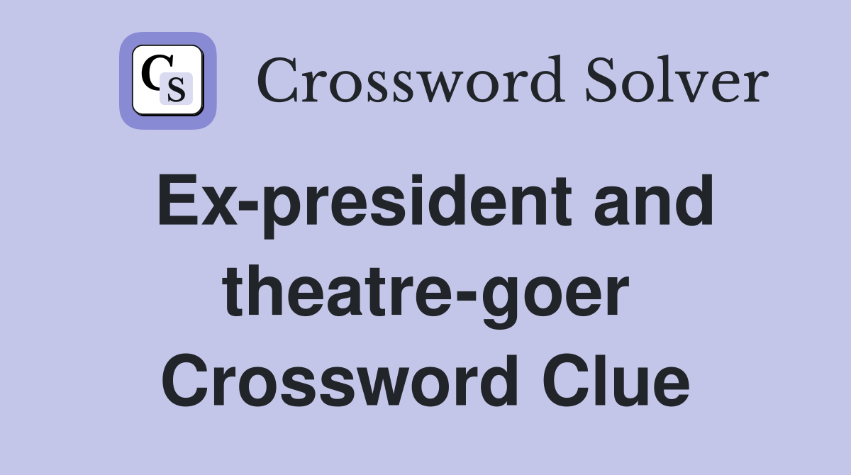 Ex-president and theatre-goer Crossword Clue