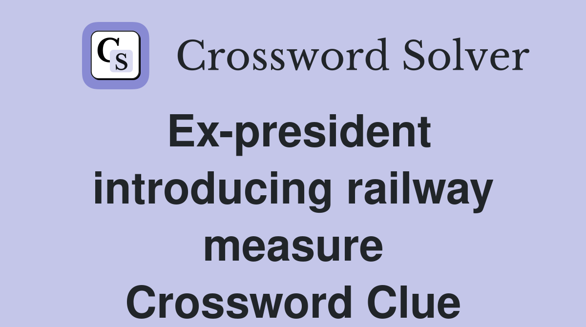 Ex-president introducing railway measure Crossword Clue