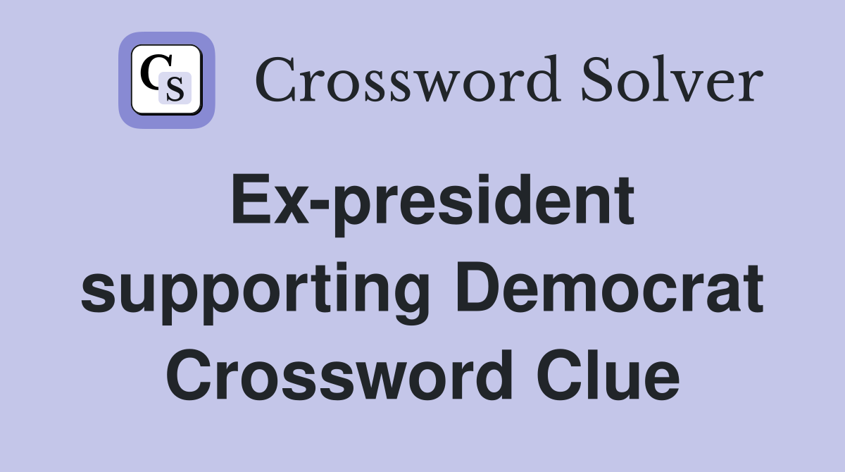 Ex-president supporting Democrat Crossword Clue