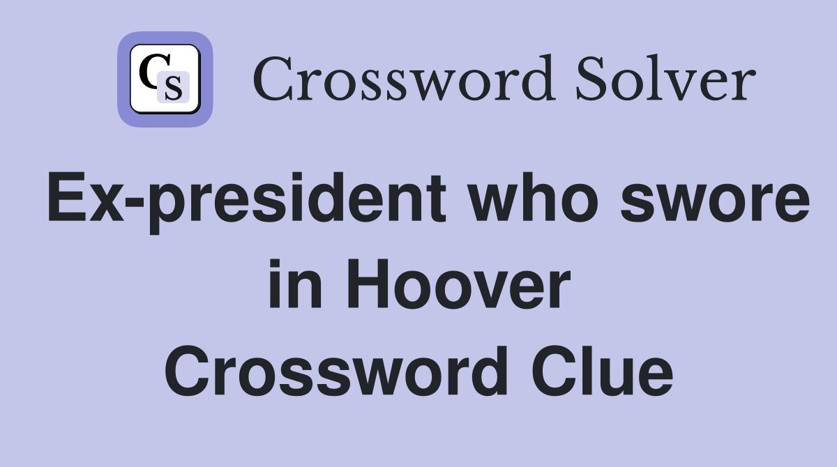 Ex-president who swore in Hoover Crossword Clue