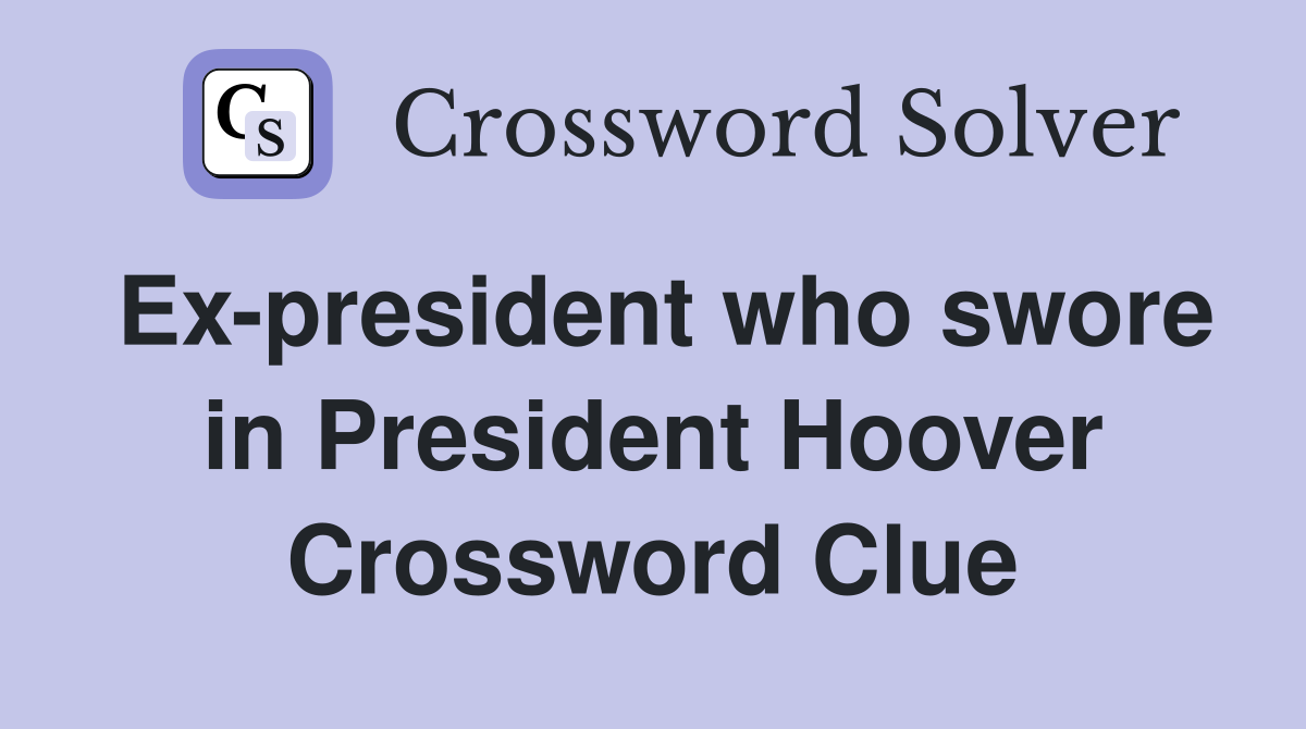 Ex-president who swore in President Hoover Crossword Clue