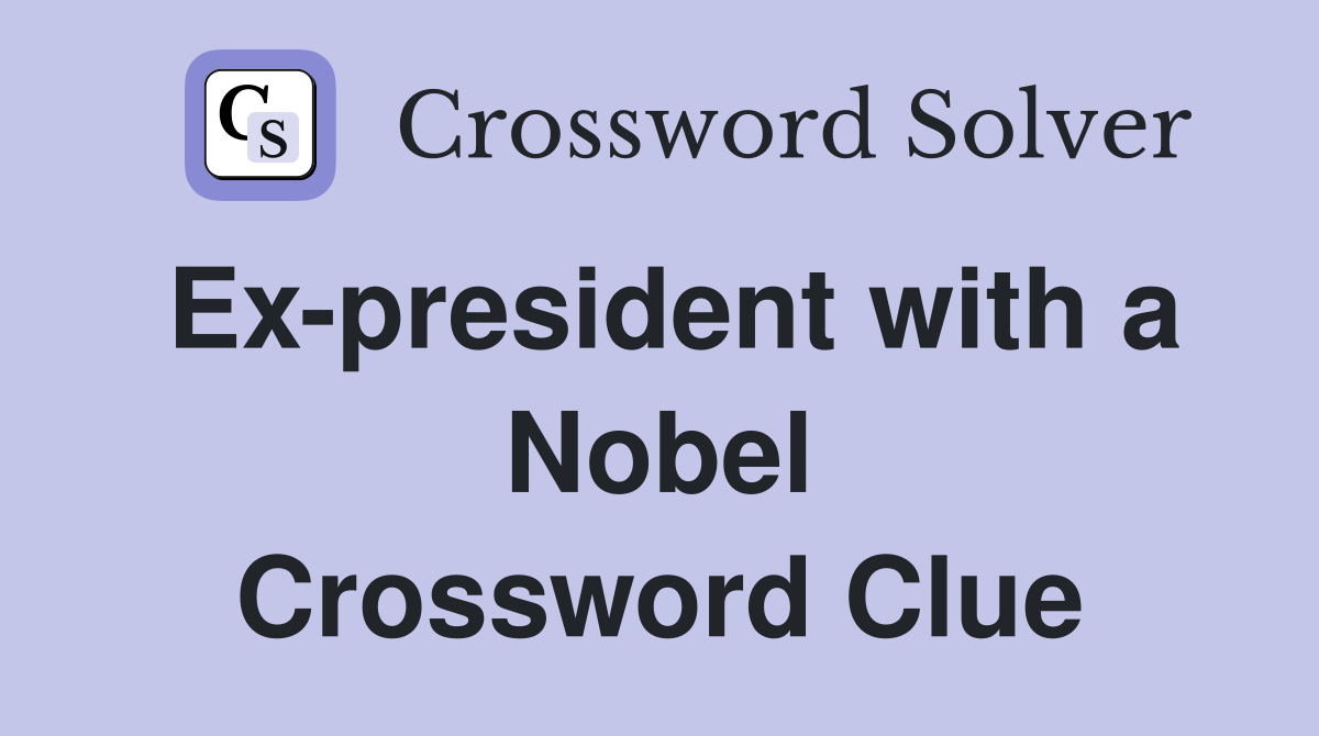 Ex-president with a Nobel Crossword Clue